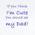 thumbnail image 2 of CafePress - If You Think Im Cure You Should See My Dad! Body S - Long Sleeve Cotton Baby Bodysuit, 2 of 4