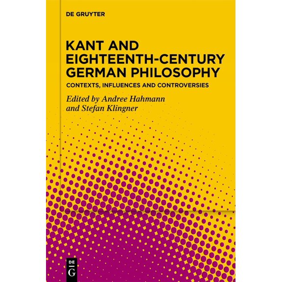 Kant and Eighteenth-Century German Philosophy: Contexts, Influences and Controversies, (Hardcover)