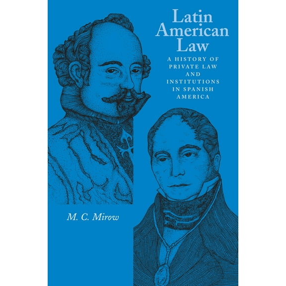 Latin American Law: A History of Private Law and Institutions in Spanish America, (Paperback)