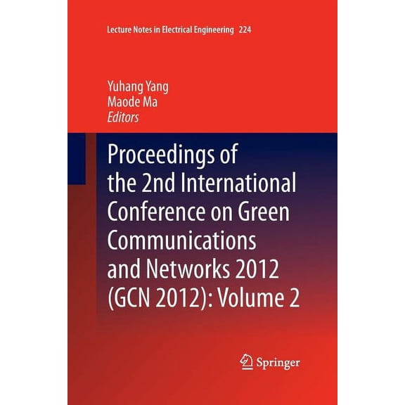 Lecture Notes in Electrical Engineering Proceedings of the 2nd International Conference on Green Communications and Networks 2012 (Gcn 2012): Volume 2, Book 224, (Paperback)