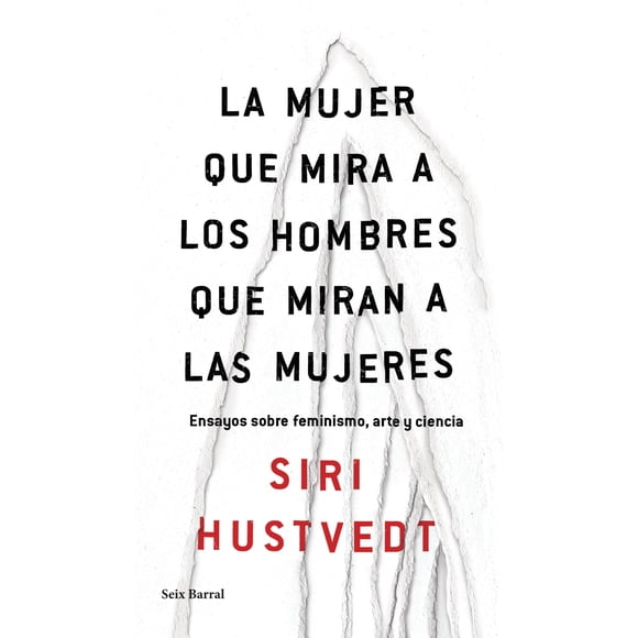 LA MUJER QUE MIRA A LOS HOMBRES QUE MIRAN A LAS MUJERES EDITORIAL SEIX BARRAL SIRI HUSTVEDT