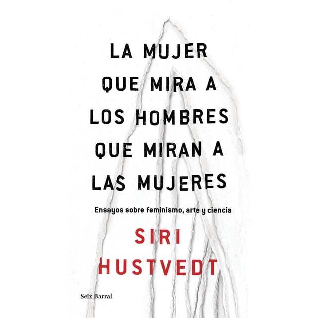 LA MUJER QUE MIRA A LOS HOMBRES QUE MIRAN A LAS MUJERES EDITORIAL SEIX BARRAL SIRI HUSTVEDT