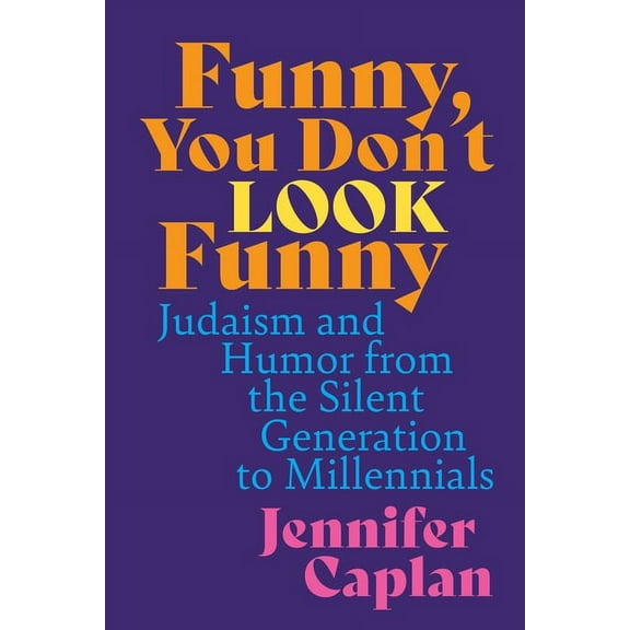 Funny, You Don't Look Funny: Judaism and Humor from the Silent Generation to Millennials, (Hardcover)