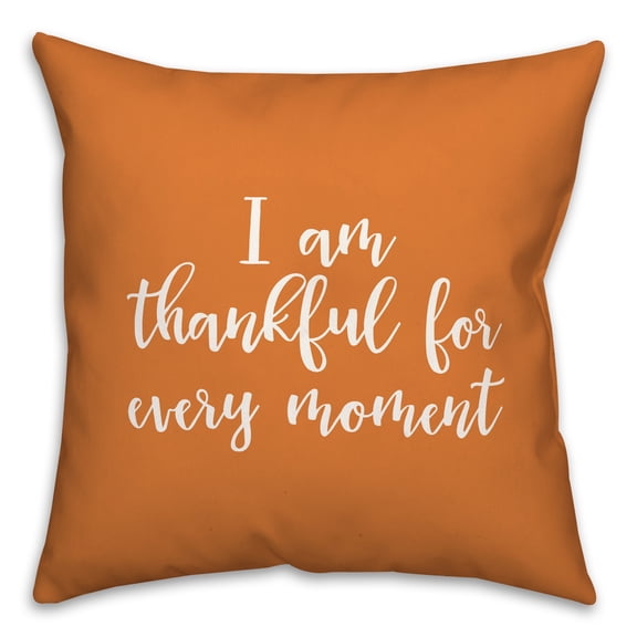 Creative Products I Am Thankful For Every Moment in Orange 18 x 18 Spun Poly Pillow