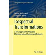 Springer Monographs in Mathematics Isospectral Transformations: A New Approach to Analyzing Multidimensional Systems and Networks, (Paperback)