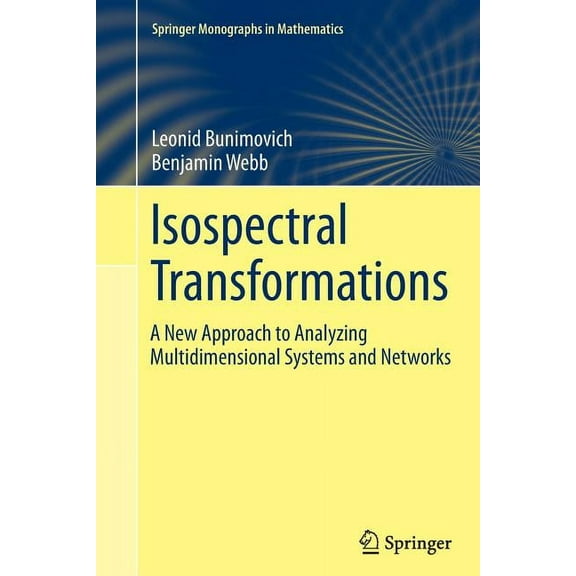 Springer Monographs in Mathematics Isospectral Transformations: A New Approach to Analyzing Multidimensional Systems and Networks, (Paperback)