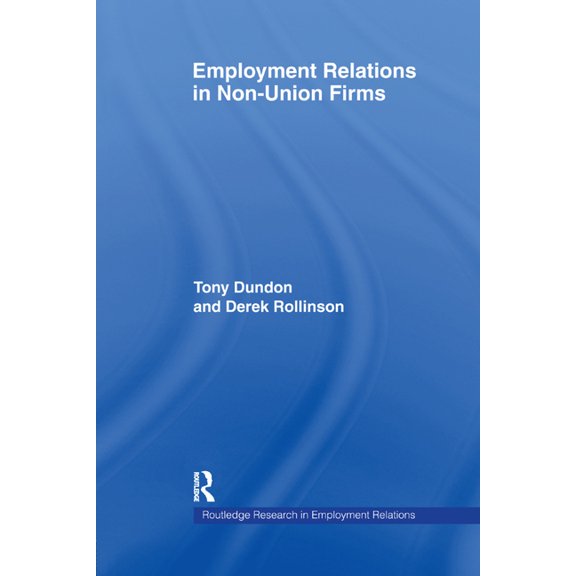 Routledge Research in Employment Relatio Employment Relations in Non-Union Firms, (Paperback)