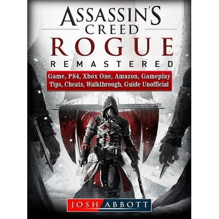 Assassins Creed Rogue Remastered Game, PS4, Xbox One, Amazon, Gameplay, Tips, Cheats, Walkthrough, Guide Unofficial - (Best Games For Amazon Kindle Fire)