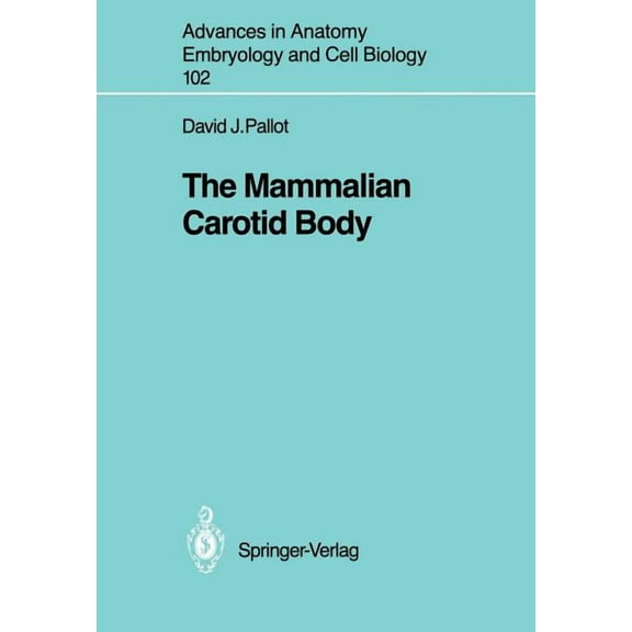 Advances in Anatomy, Embryology and Cell The Mammalian Carotid Body, Book 102, (Paperback)