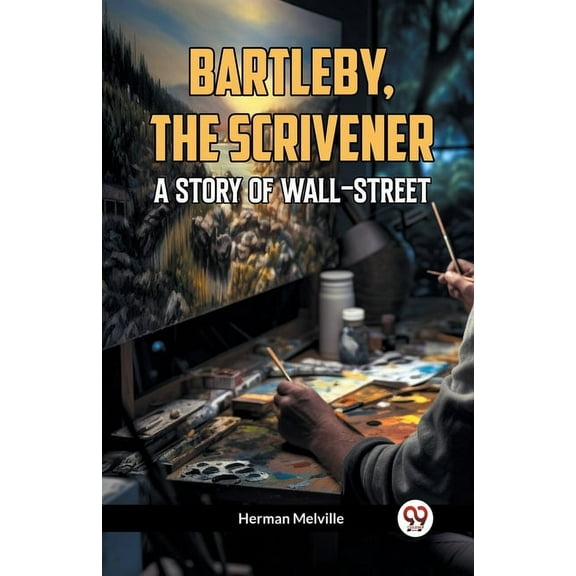 Bartleby, The Scrivener A Story Of Wall-Street, (Paperback)