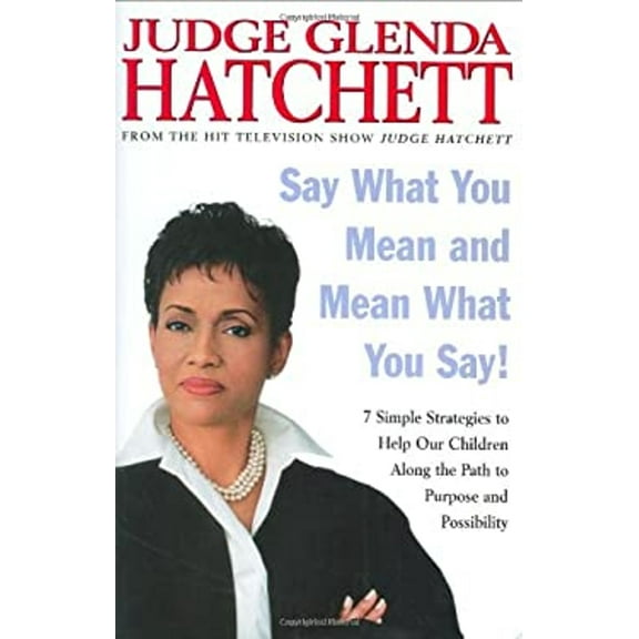 Pre-Owned Say What You Mean and Mean What You Say!: 7 Simple Strategies to Help Our Children Along the Path to Purpose and Possibility (Hardcover) 0060563087 9780060563080