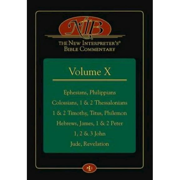 The New Interpreter's(r) Bible Commentary Volume X : Ephesians, Philippians, Colossians, 1 & 2 Thessalonians, 1 & 2 Timothy, Titus, Philemon, Hebrews, James, 1 & 2 Peter, 1, 2 & 3 John, Jude, Revelation