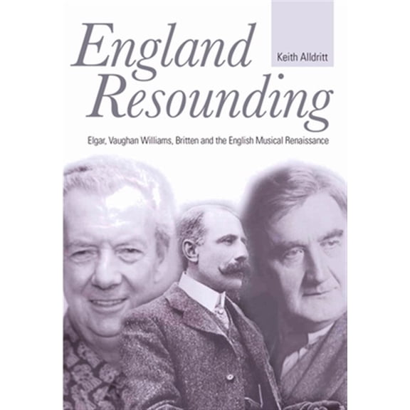 Pre-Owned England Resounding : Elgar, Vaughan Williams, Britten and the English Musical Renaissance (Hardcover)