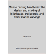 Marine carving handbook: The design and making of billetheads, trailboards, and other marine carvings [Hardcover - Used]