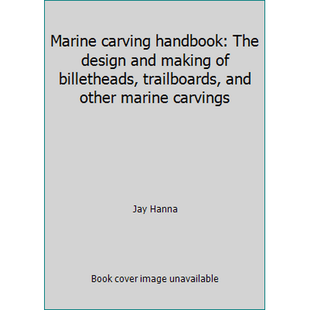 Marine carving handbook: The design and making of billetheads, trailboards, and other marine carvings [Hardcover - Used]
