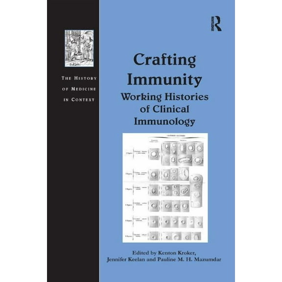History of Medicine in Context Crafting Immunity: Working Histories of Clinical Immunology, (Paperback)