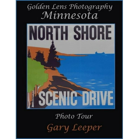 Golden Lens Photography Minnesota North Shore Scenic Drive Photo Tour - (Best Of The Tropical North Tour)