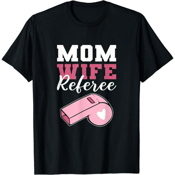 Mom Wife Referee Loving Mom T-Shirt