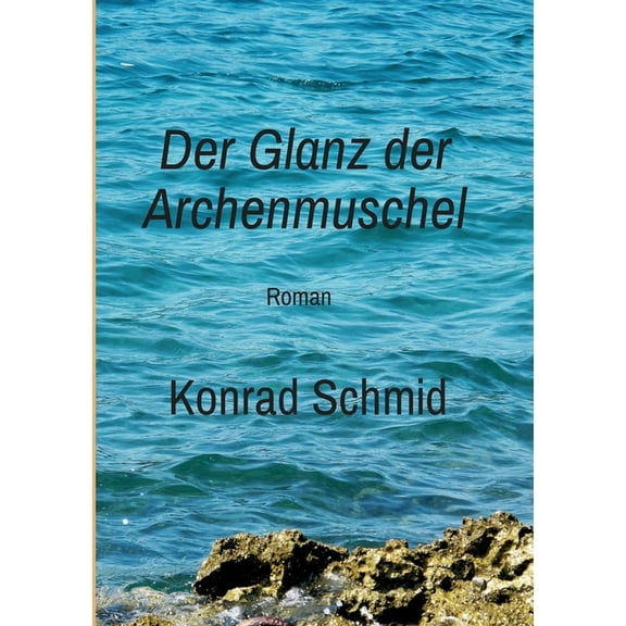 Der Glanz der Archenmuschel : Roman (Paperback)