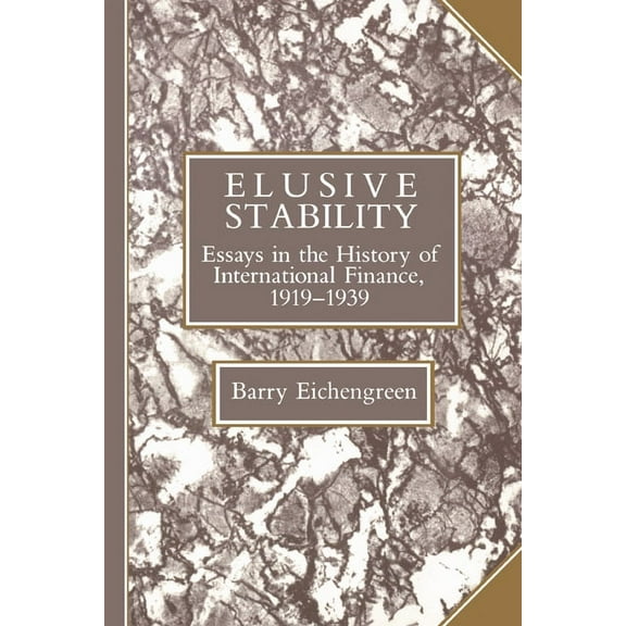 Studies in Macroeconomic History Elusive Stability: Essays in the History of International Finance, 1919 1939, (Paperback)