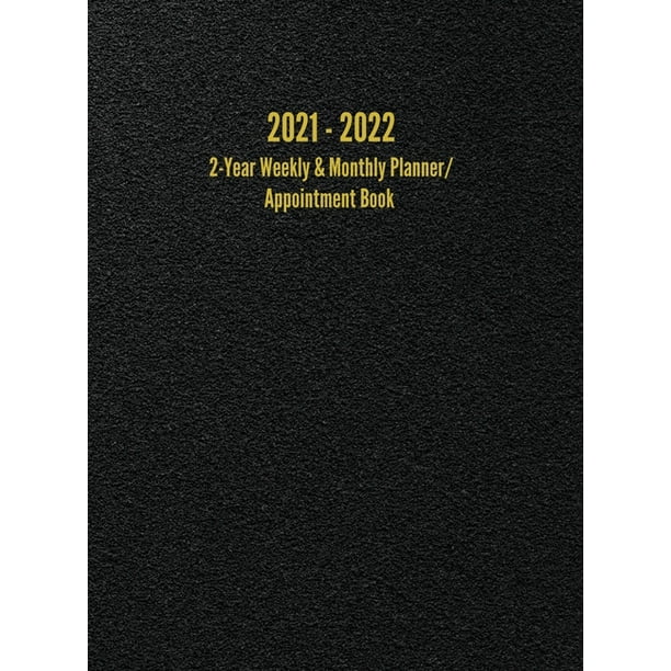 2021 2022 2 Year Weekly Monthly Planner Appointment Book 24 Month Hourly Planner 8 5 X 11 Inches Hardcover Walmart Com Walmart Com