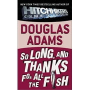 Hitchhiker's Trilogy: So Long, and Thanks for All the Fish (Hardcover)