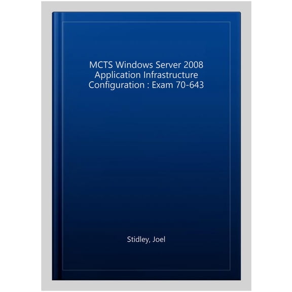Pre-Owned MCTS Windows Server 2008 Application Infrastructure Configuration : Exam 70-643