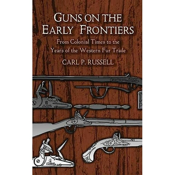 Pre-Owned Dover Military History, Weapons, Armor: Guns on the Early Frontiers : From Colonial Times to the Years of the Western Fur Trade (Paperback)
