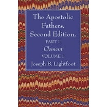 The Apostolic Fathers, Second Edition, Part 1, Volume 1 (Paperback)