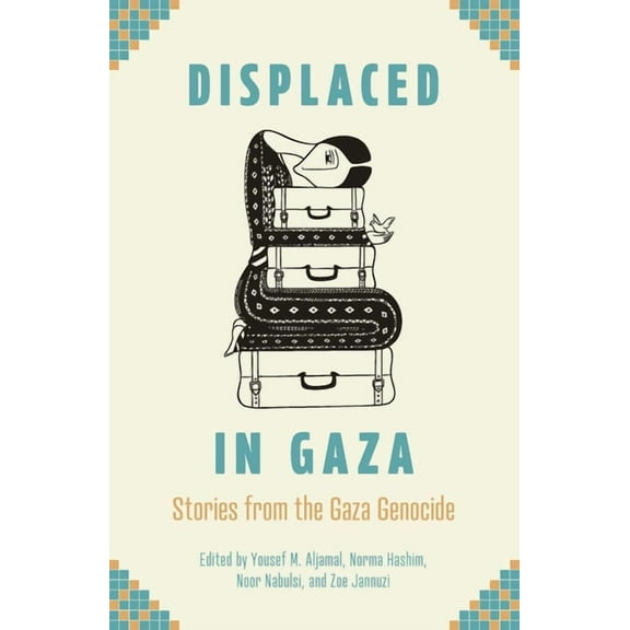 Displaced in Gaza: Stories from the Gaza Genocide, (Hardcover)