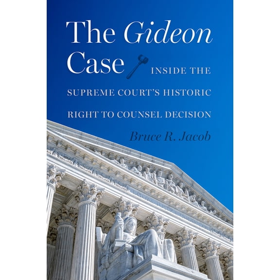 The Gideon Case: Inside the Supreme Court's Historic Right to Counsel Decision, (Hardcover)