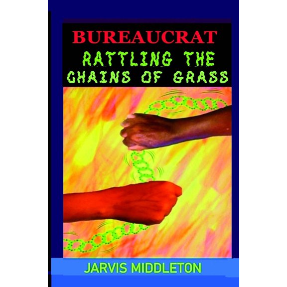 Bureaucrat: Rattling the Chains of Grass (Paperback)