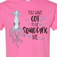thumbnail image 4 of Inktastic You Have Got to Be Squidding Me Funny Squid T-Shirt, 4 of 5