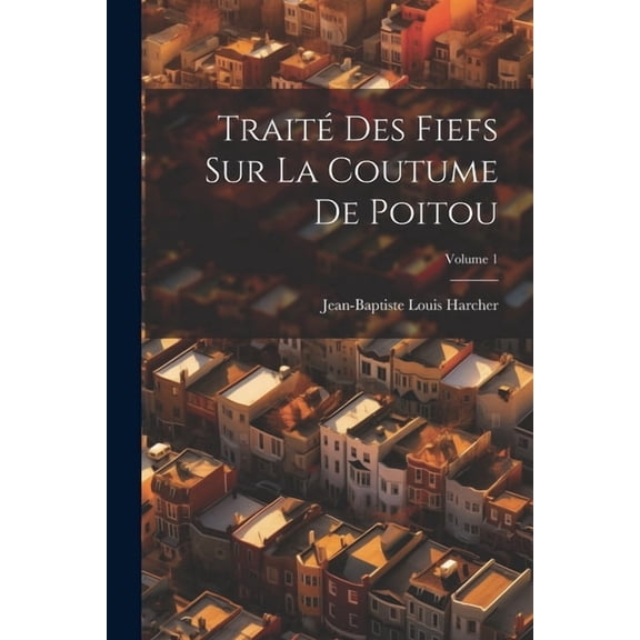 Traité Des Fiefs Sur La Coutume De Poitou; Volume 1 (Paperback)