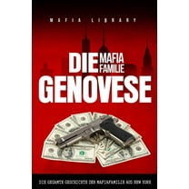 Die Mafia Familie Genovese: Die Gesamte Geschichte der Mafiafamilie aus New York, (Paperback)