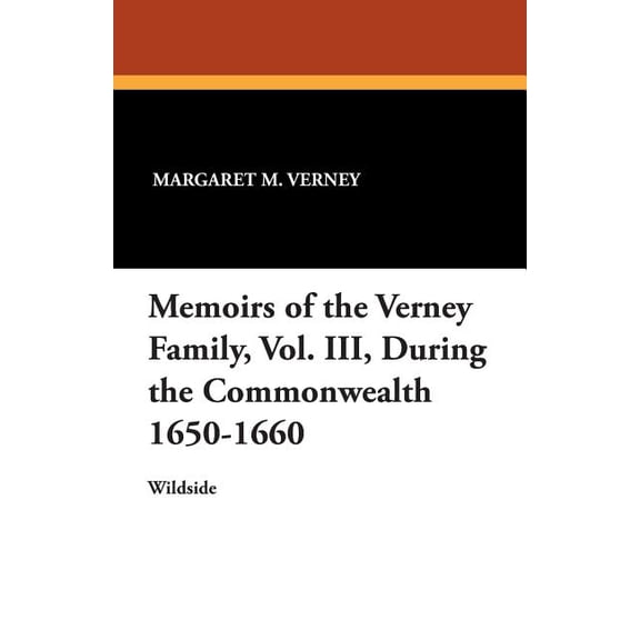 Memoirs of the Verney Family, Vol. III, During the Commonwealth 1650-1660, (Paperback)