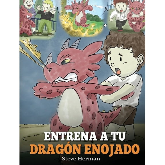 My Dragon Books EspaÃ±ol Entrena a tu DragÃ³n Enojado: EnseÃ±a a tu dragÃ³n a ser paciente. Un adorable cuento infantil para enseÃ±ar a los niÃ±os sob, Book 2, (Hardcover)
