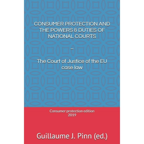 Consumer Protection and the Powers & Duties of National Courts: - The Court of Justice of the EU case law (Paperback)