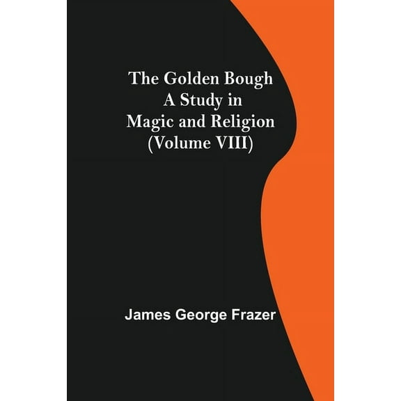 The Golden Bough: A Study in Magic and Religion (Volume VIII), (Paperback)