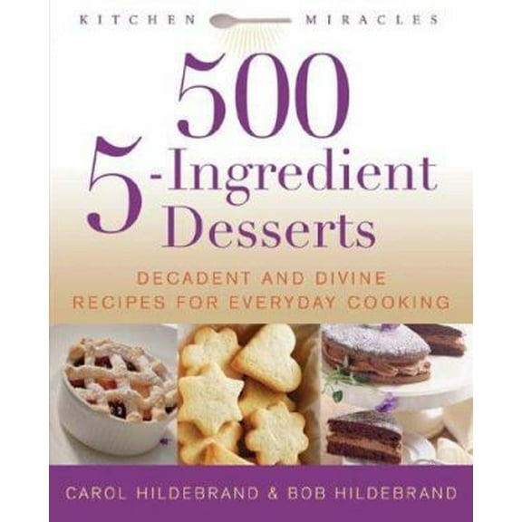 Pre-Owned 500 5-ingredient Desserts: Decadent And Divine Recipes For Everyday Cooking (Paperback) 1592331726 9781592331727