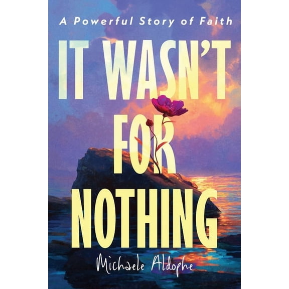 It Wasn't For Nothing: A Powerful Story of Faith, (Paperback)