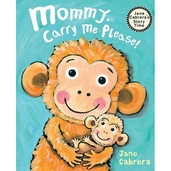 Jane Cabrera's Story Time Mommy, Carry Me Please!, (Hardcover)
