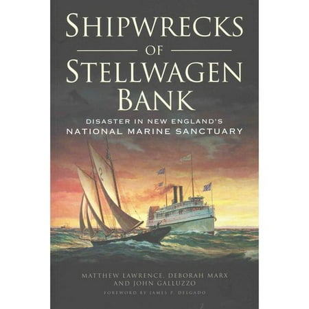 Shipwrecks of Stellwagen Bank: : Disaster in New England's National Marine