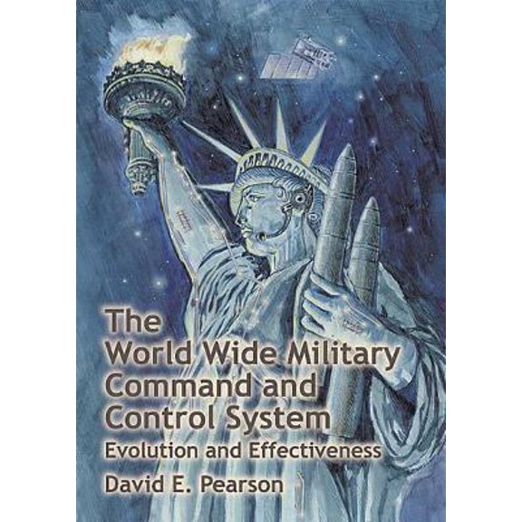 Pre-Owned The World Wide Military Command and Control System: Evolution and Effectiveness (Paperback) 1585660787 9781585660780