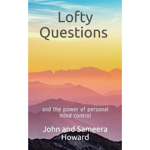 Lofty Questions and the Power of Personal Mind Control: Teach yourself to think positive thoughts (Paperback)