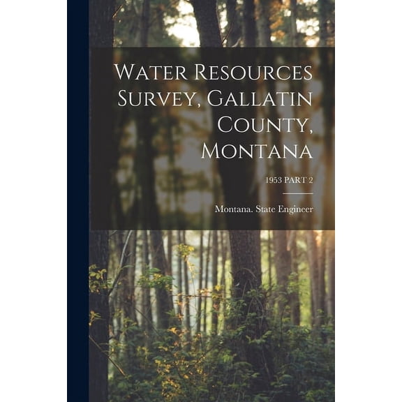 Water Resources Survey, Gallatin County, Montana; 1953 PART 2, (Paperback)