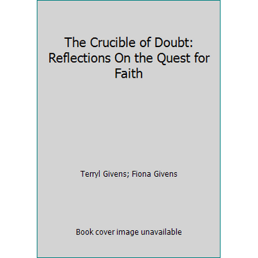 Pre-Owned The Crucible of Doubt: Reflections On the Quest for Faith (Hardcover) 1609079426 9781609079420