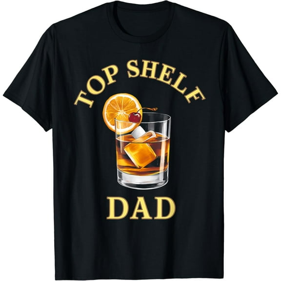 Top Shelf Dad Whiskey Glass Funny Whisky Lover T-Shirt mens t shirt，black，women，funny，misfits，men，journey