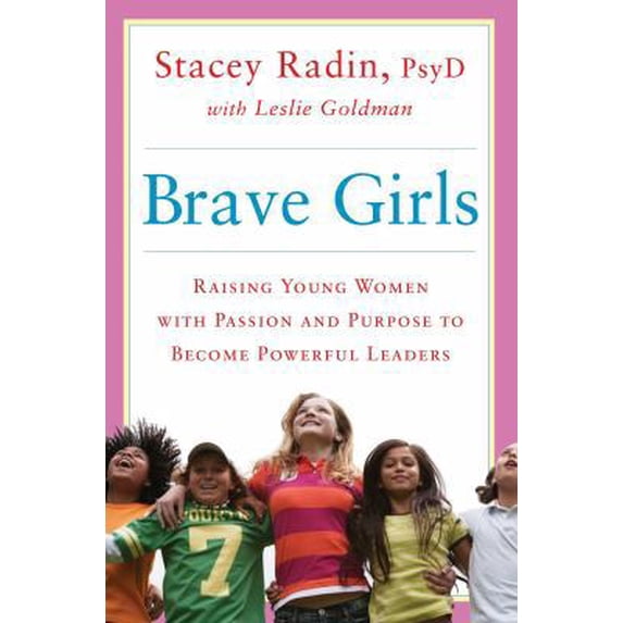 Pre-Owned Brave Girls : Raising Young Women with Passion and Purpose to Become Powerful Leaders (Hardcover)
