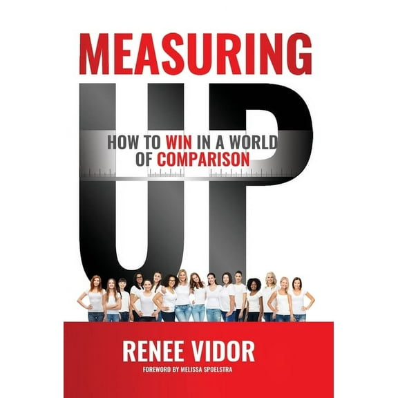 Measuring Up: How to WIN in a World of Comparison, (Hardcover)